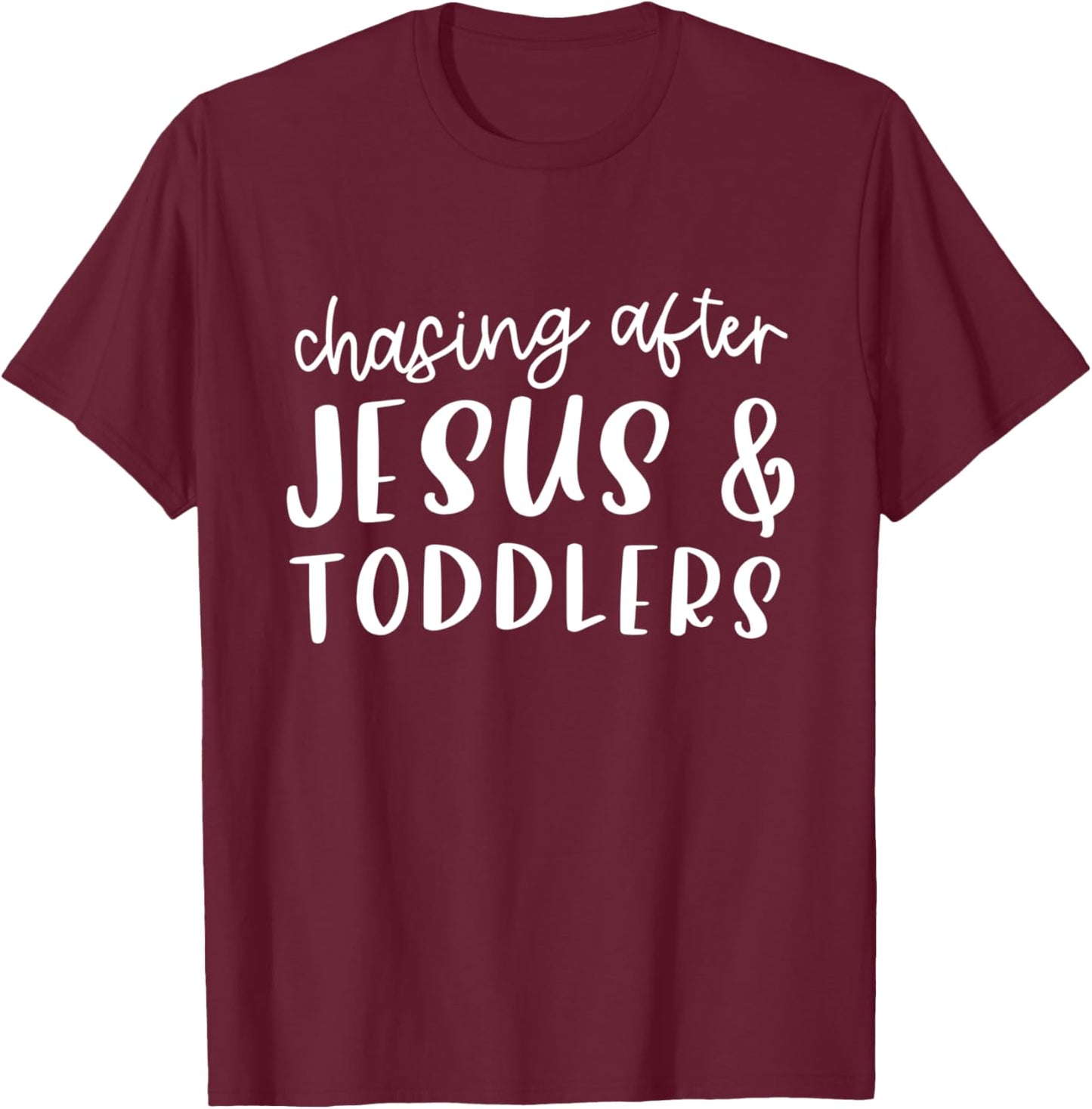 Chasing After Jesus And Toddlers Christian Jesus Lover Quote T-Shirt - T-Shirt | Maroon