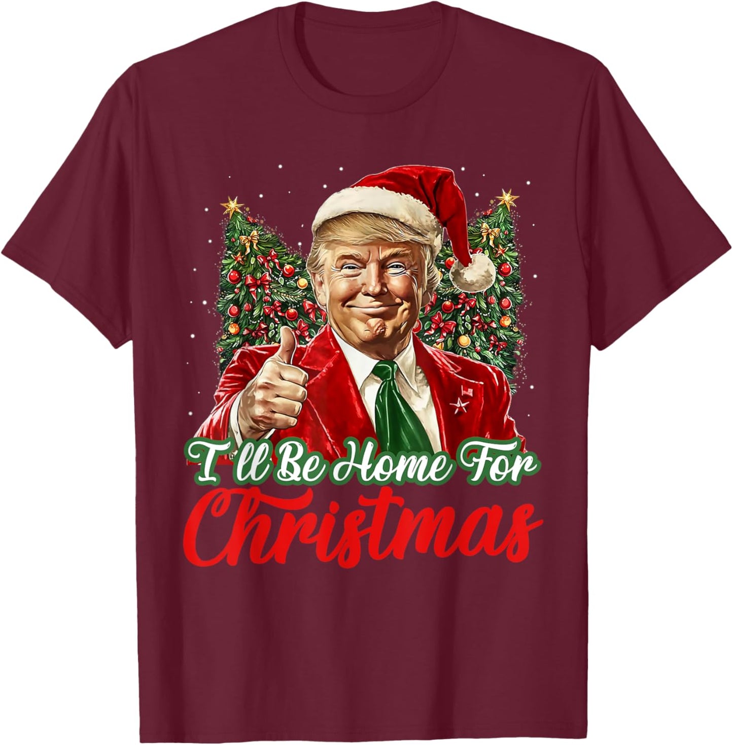 I'll Be Home For Christmas Xmas Trump Pajamas Holiday Santa T-Shirt - T-Shirt | Maroon