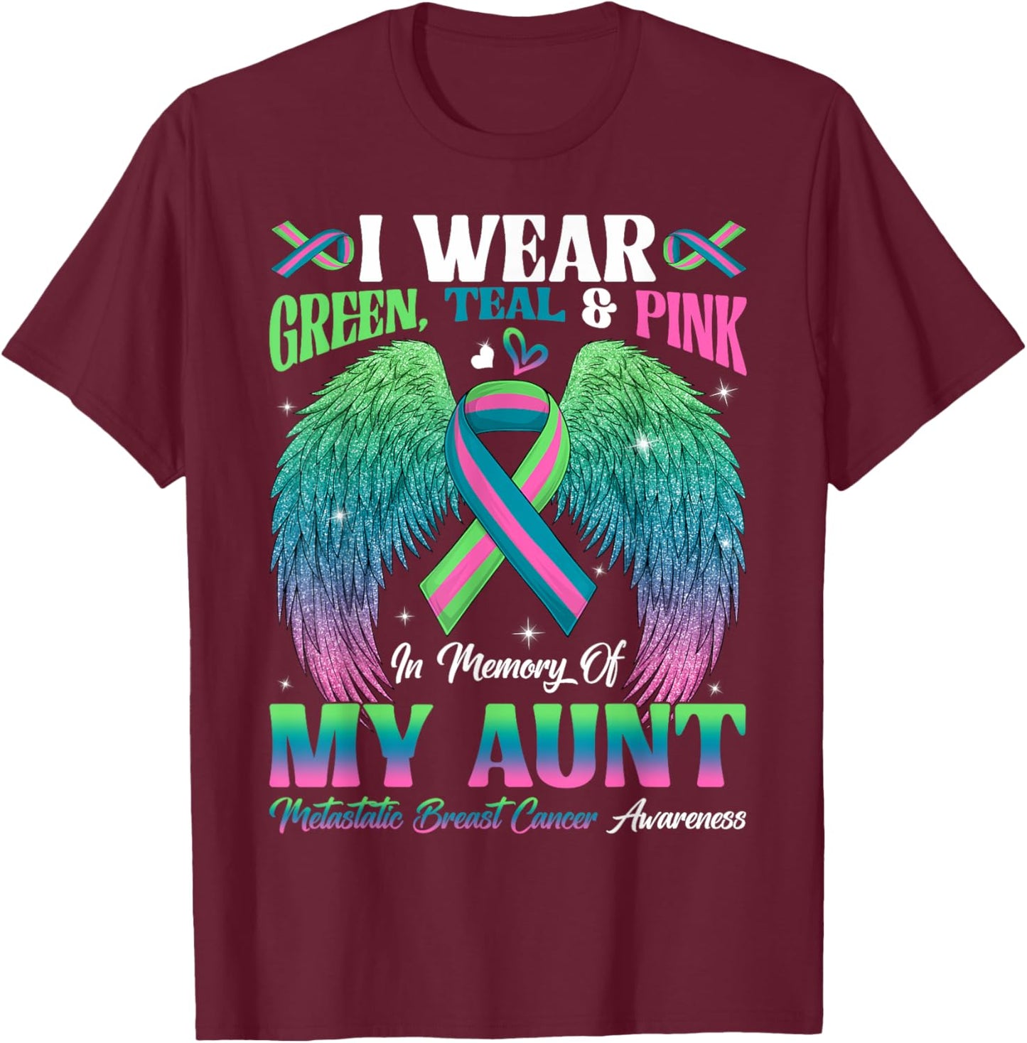 Green Teal Pink In Memory Of My Aunt Metastatic Breast Cance T-Shirt - T-Shirt | Maroon