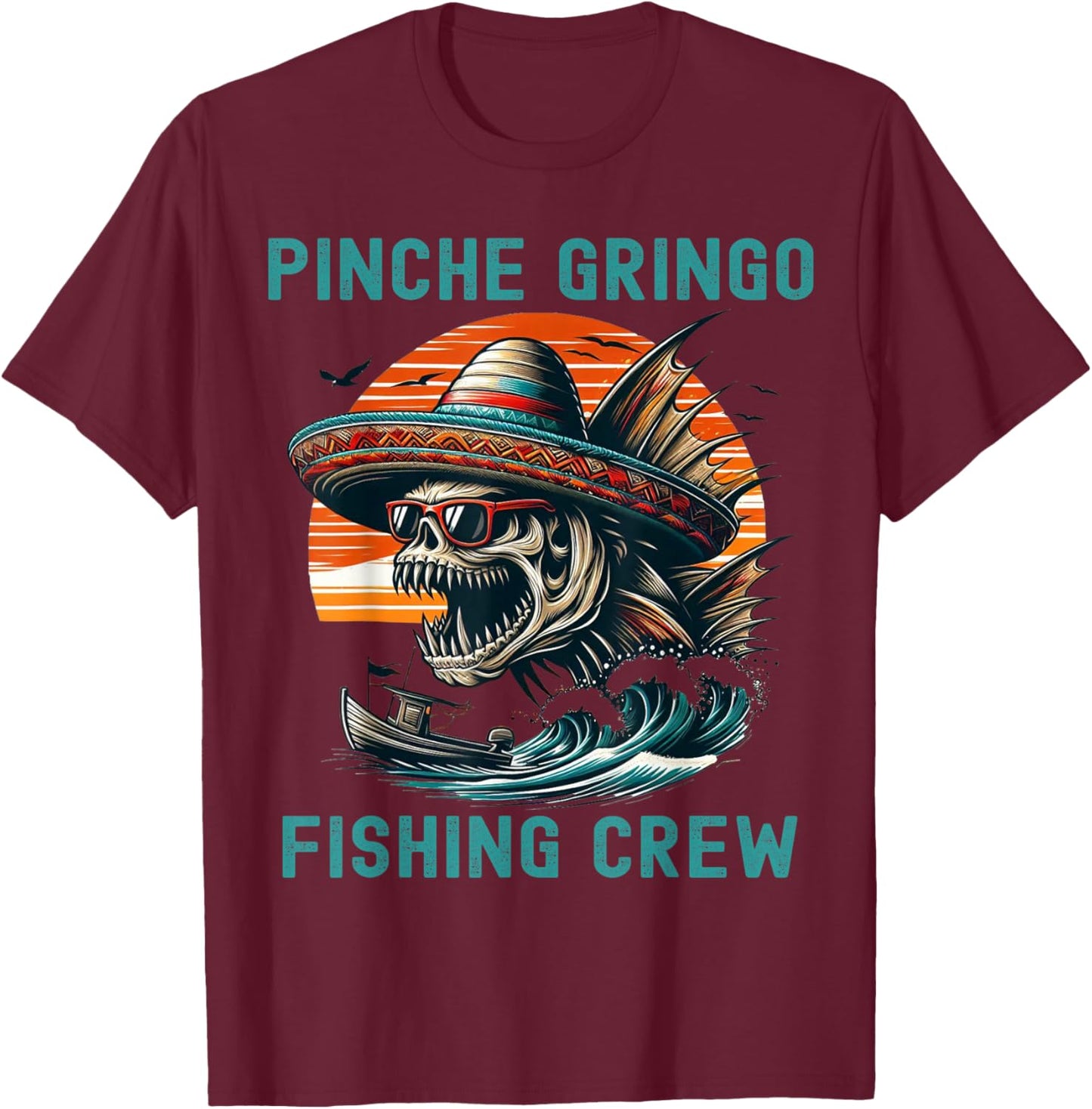 Funny Skeleton Mexico Pinche Gringo Fishing Crew Fisherman T-Shirt - T-Shirt | Maroon