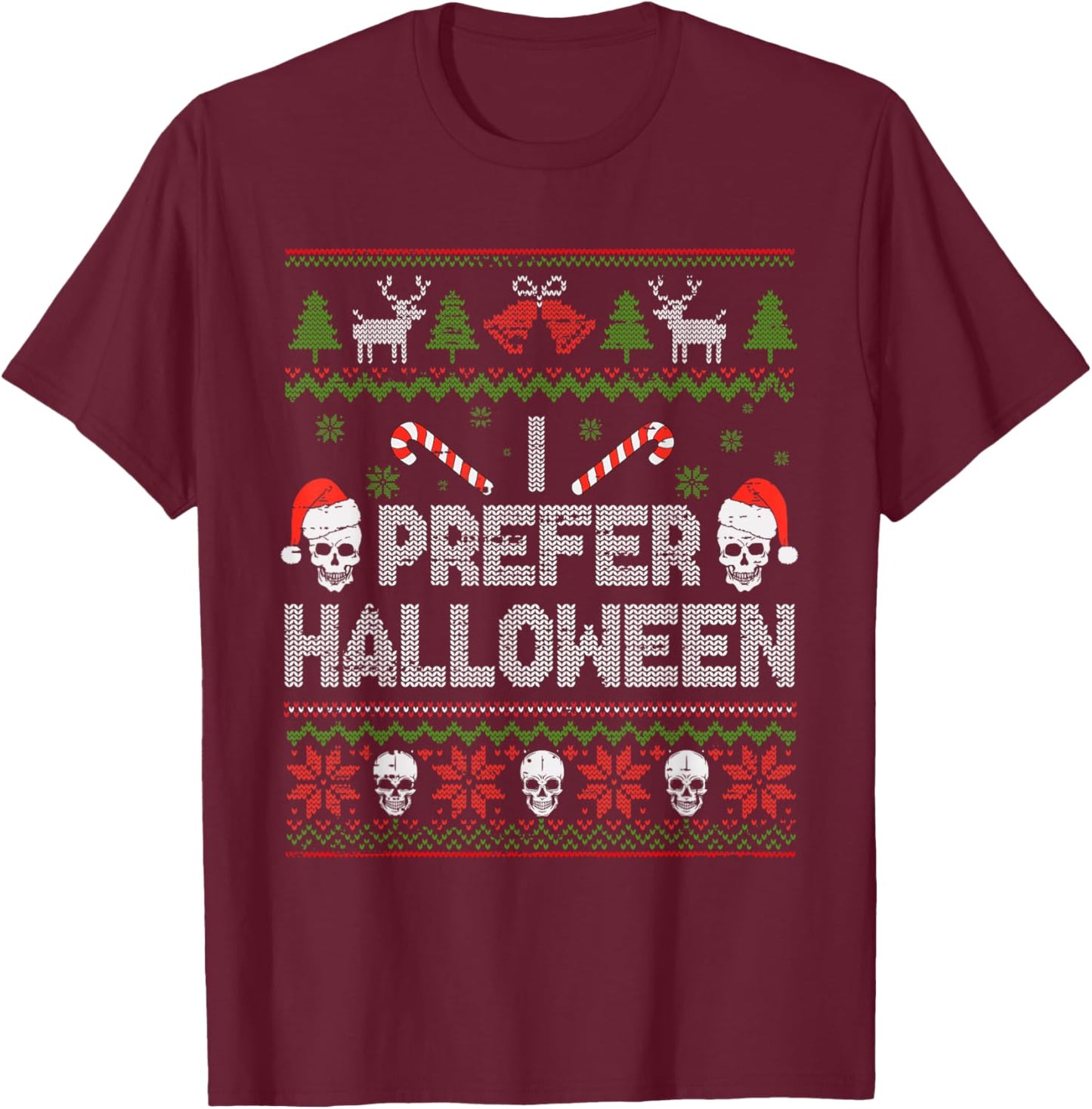 I Prefer Halloween Christmas Sweater Funny Ugly Xmas Holiday T-Shirt - T-Shirt | Maroon