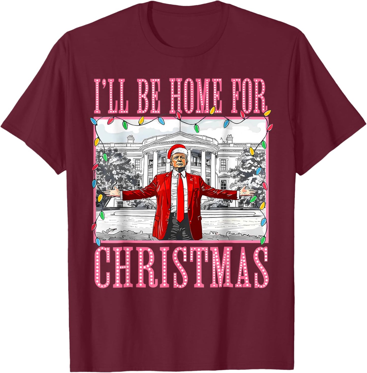 I'll Be Home For Christmas Santa Funny Trump Xmas Pajamas T-Shirt - T-Shirt | Maroon