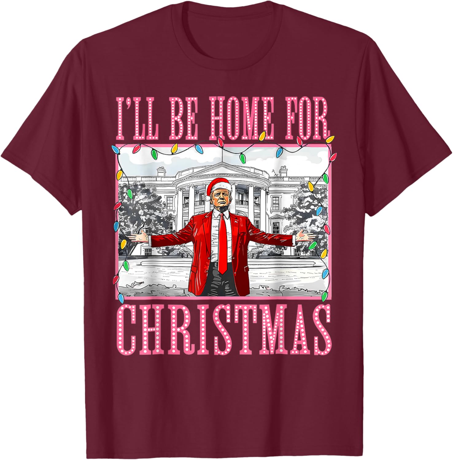 I'll Be Home For Christmas Santa Funny Trump Xmas Pajamas T-Shirt - T-Shirt | Maroon