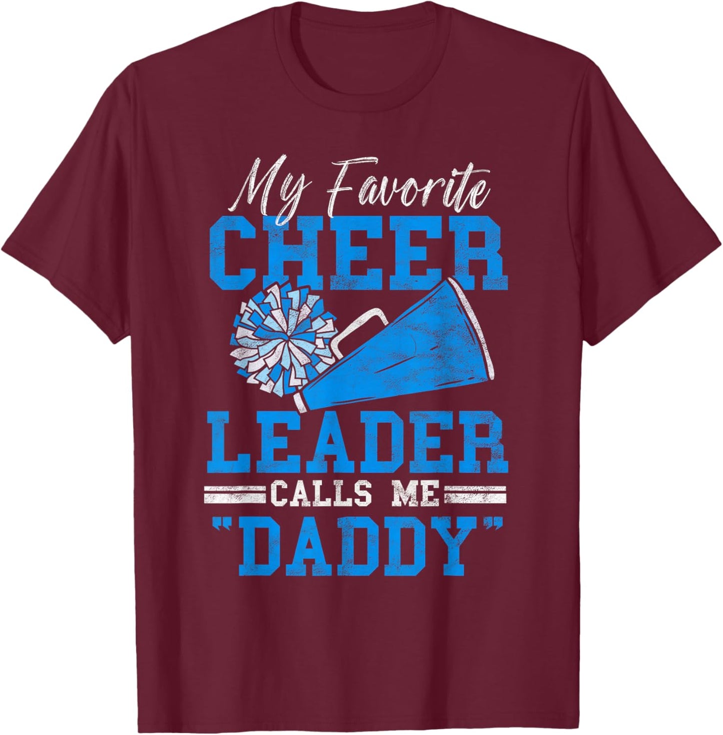 My Favorite Cheerleader Calls Me Daddy Loud Proud Cheer Dad T-Shirt - T-Shirt | Maroon