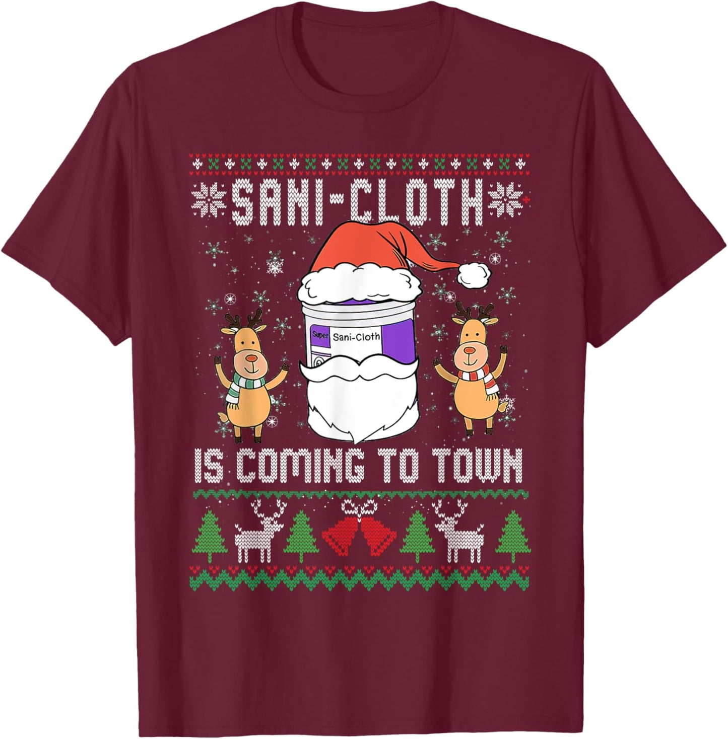 Sani-Cloth Is Coming To Town, Funny Nurse Ugly Christmas T-Shirt - T-Shirt | Maroon