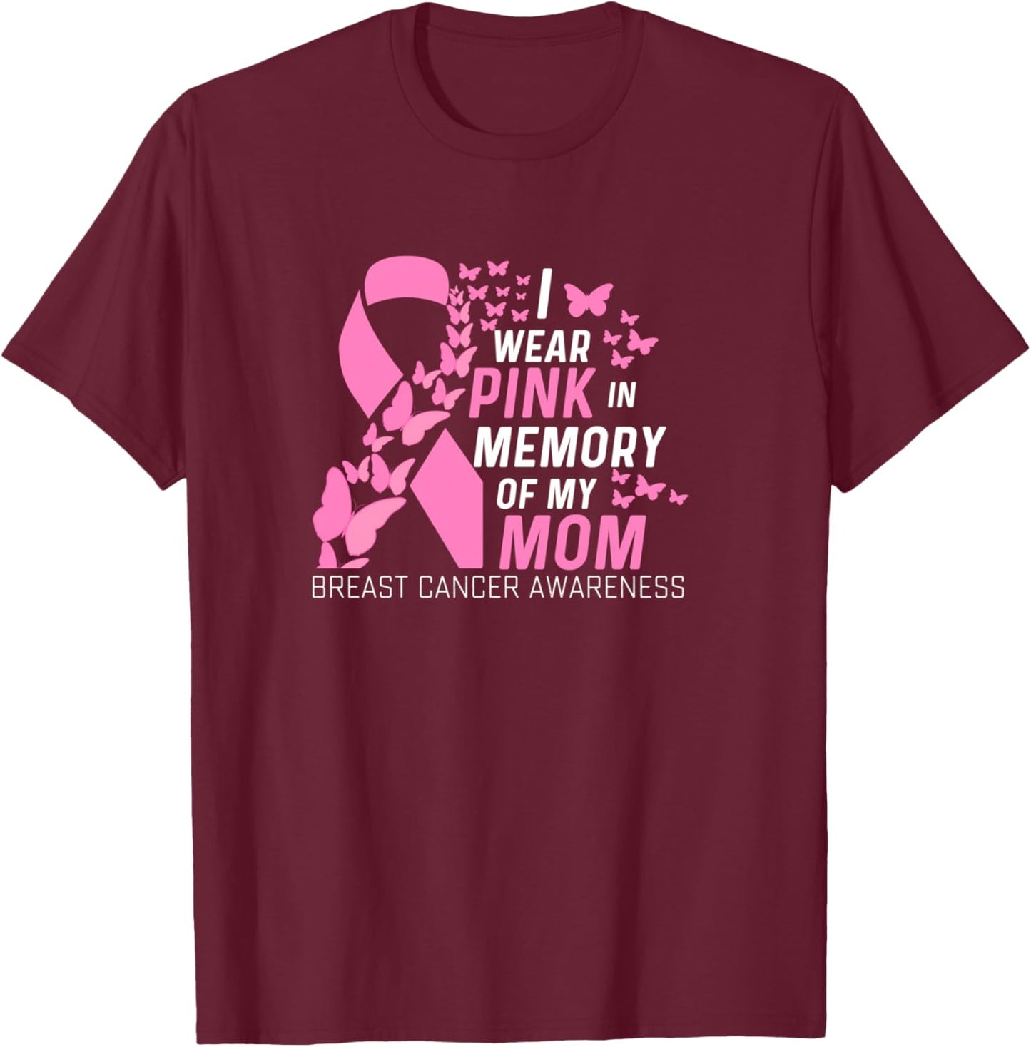 I wear Pink In Memory of my Mom Breast Cancer Awareness T-Shirt - T-Shirt | Maroon