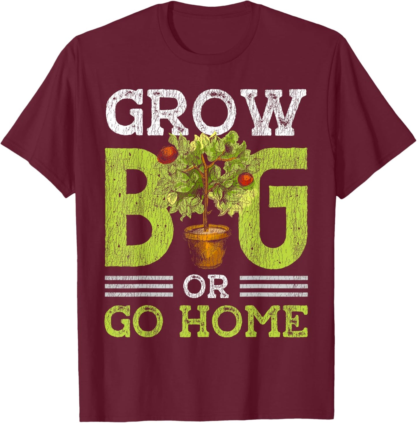 Gardening Potted Plant Pun Grow Big Or Go Home T-Shirt - T-Shirt | Maroon