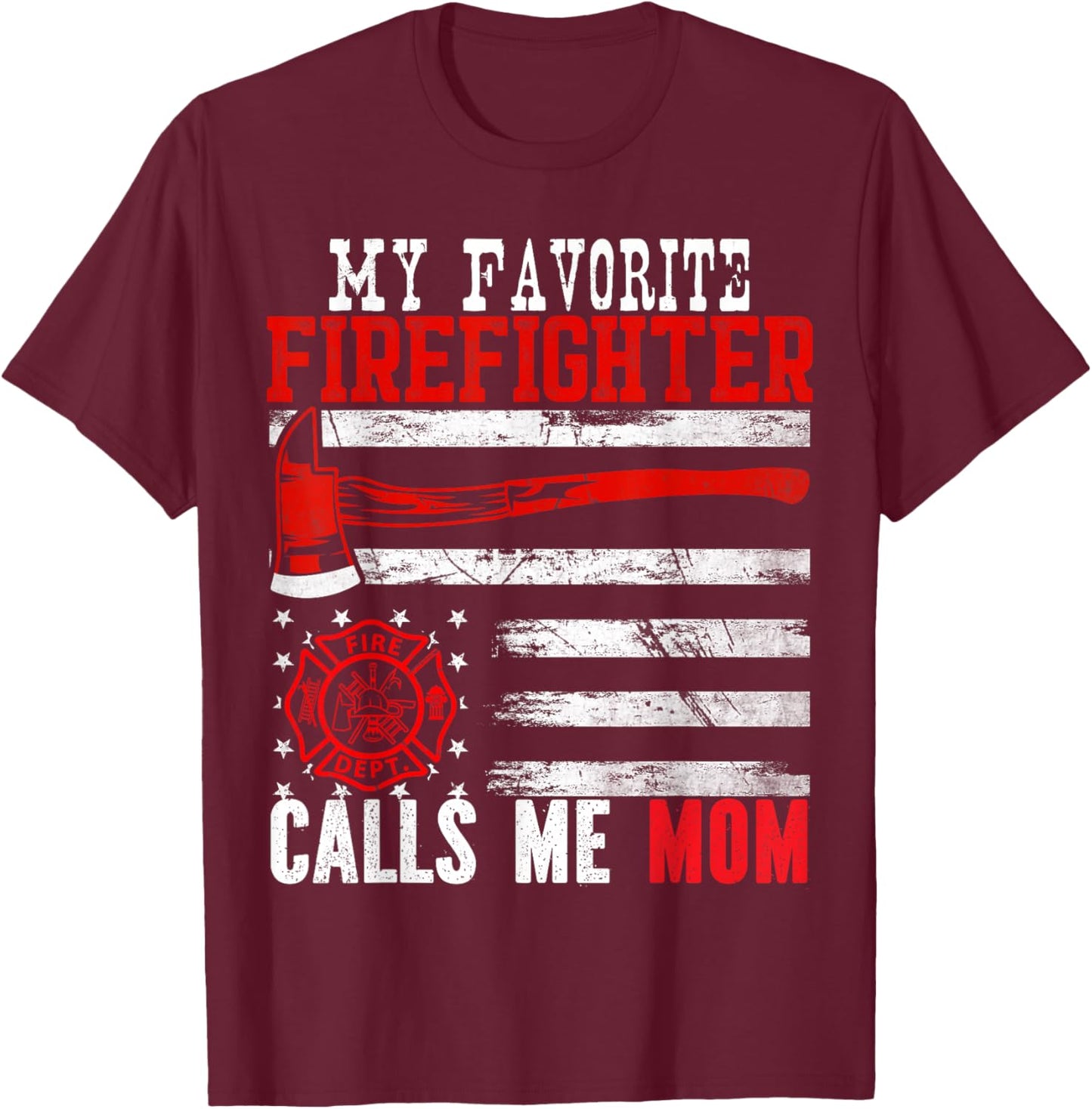 My Favorite Firefighter Calls Me Mom Mother's Day US Flag T-Shirt - T-Shirt | Maroon