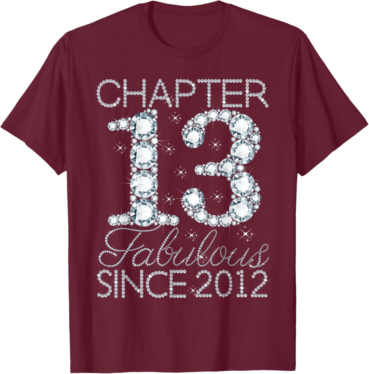 Chapter 13 Fabulous Since 2012 Happy 13th Birthday Girl T-Shirt - T-Shirt | Maroon