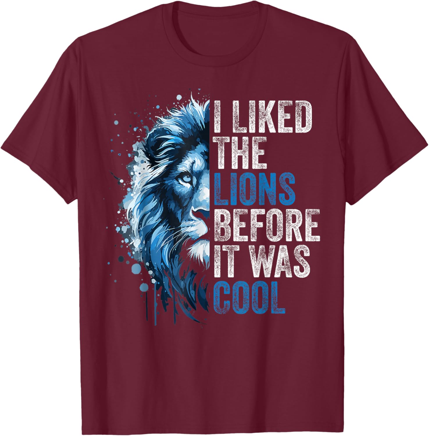 I Liked The Lions Before It was Cool T-Shirt - T-Shirt | Maroon