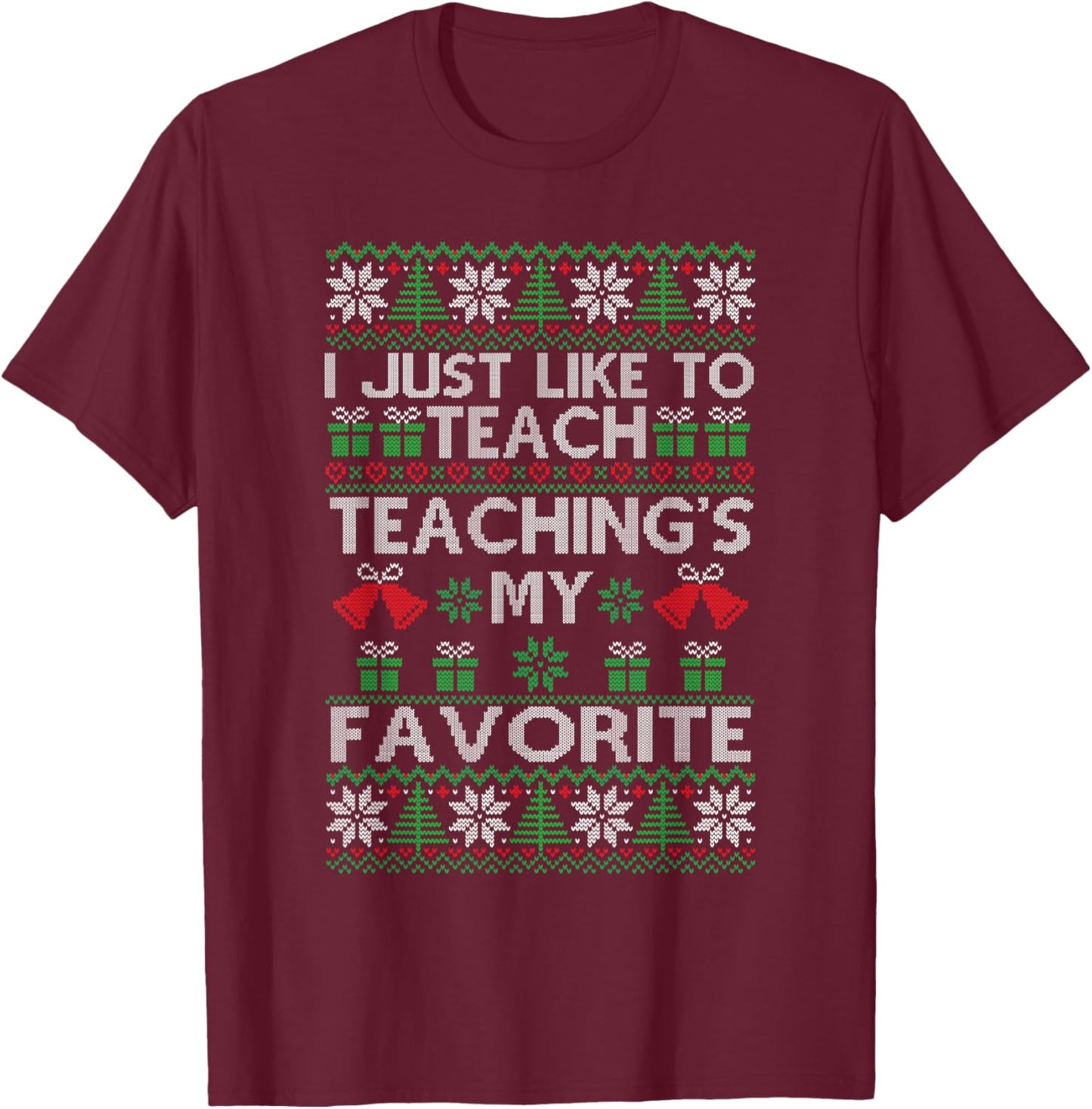 I Just Like to Teach Teacher Xmas Christmas Ugly Sweater T-Shirt - T-Shirt | Maroon