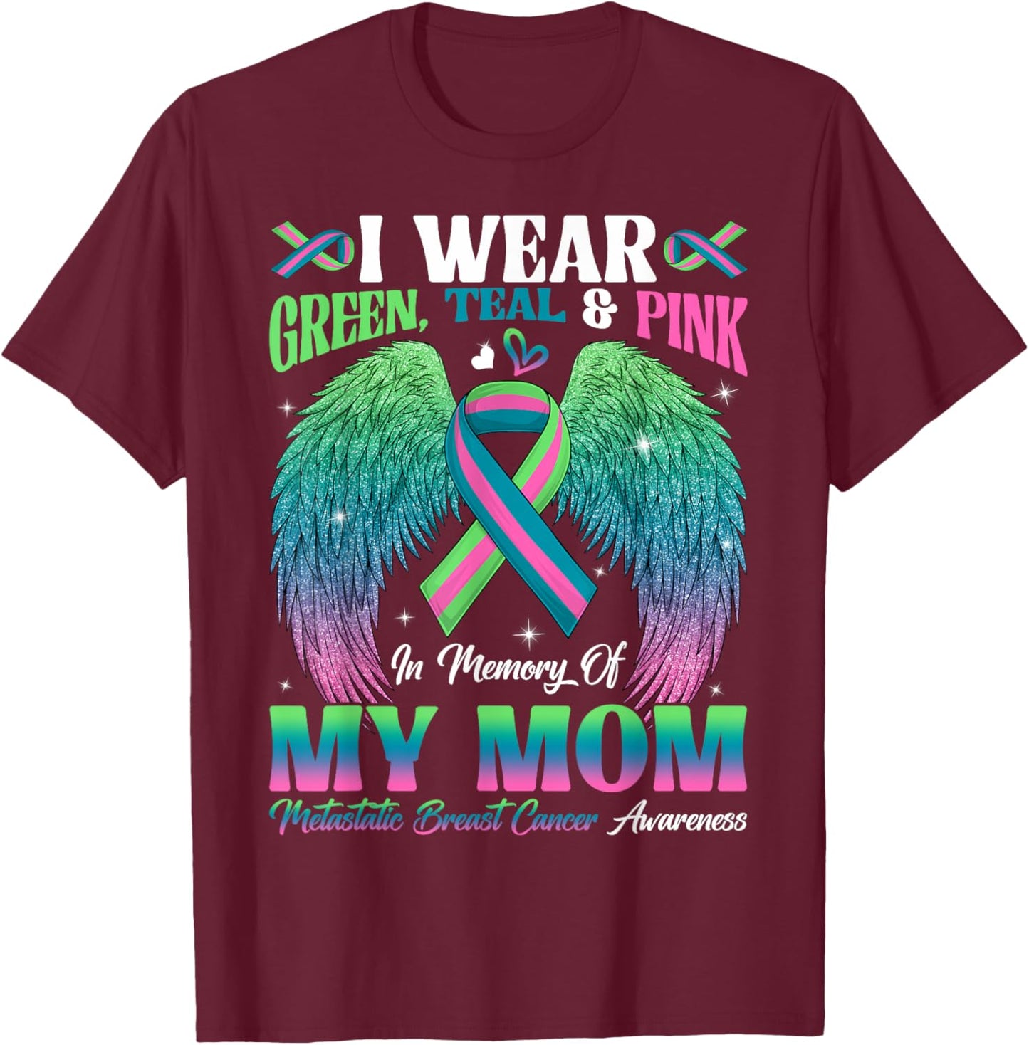 Green Teal Pink In Memory Of My Mom Metastatic Breast Cancer T-Shirt - T-Shirt | Maroon