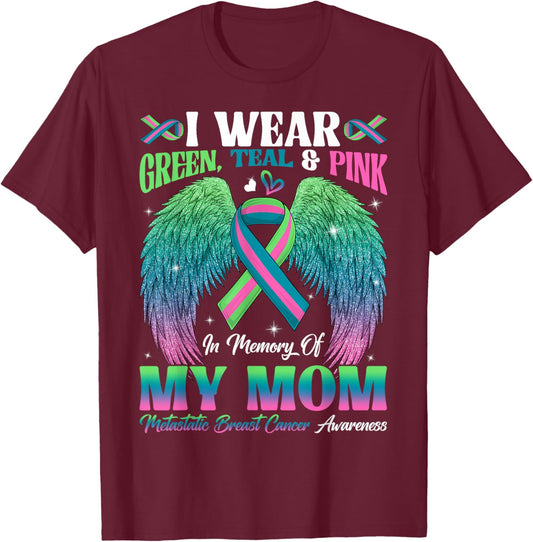 Green Teal Pink In Memory Of My Mom Metastatic Breast Cancer T-Shirt - T-Shirt | Maroon