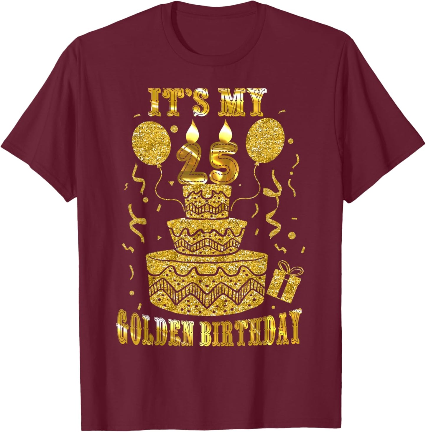 It's My 25 Golden Birthday Happy 25 Years Old Men Women T-Shirt - T-Shirt | Maroon
