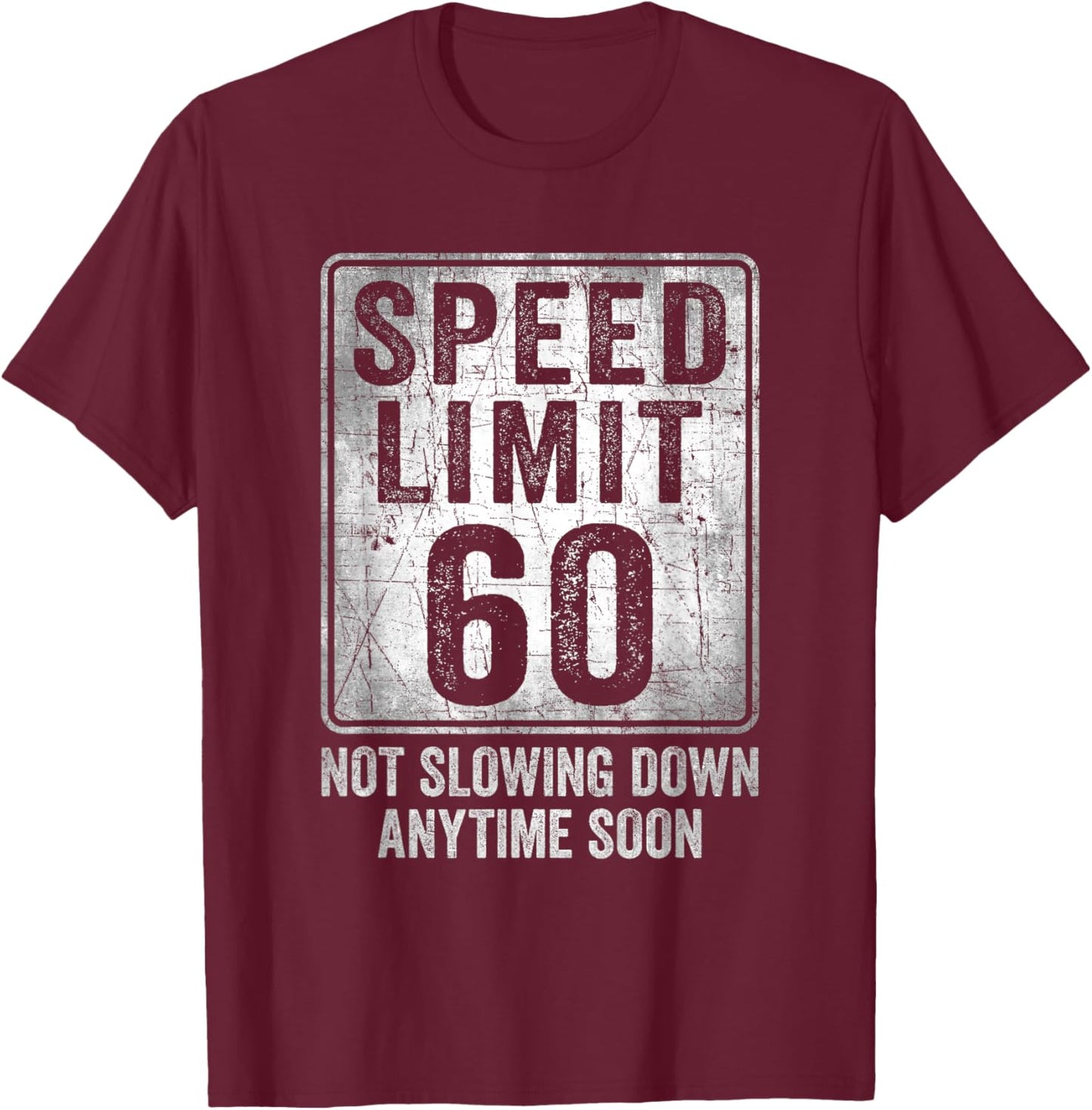 60th Birthday Speed Limit Sign Funny 60 Year Old Man Woman T-Shirt - T-Shirt | Maroon