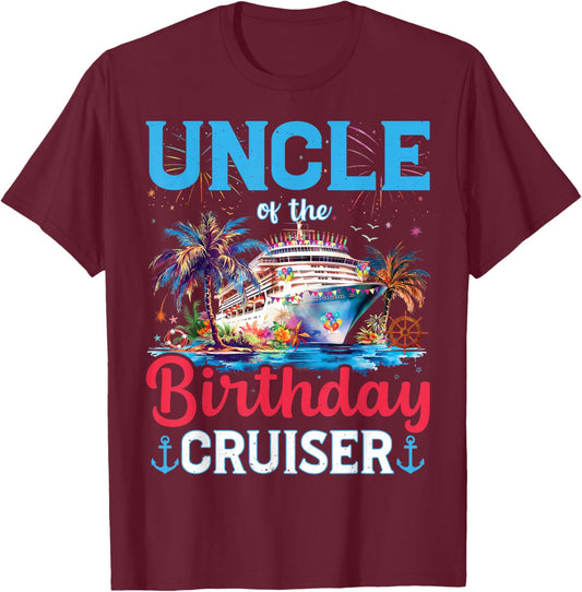 Uncle Of The Birthday Cruiser Funny Cruise Birthday Gifts T-Shirt - T-Shirt | Maroon