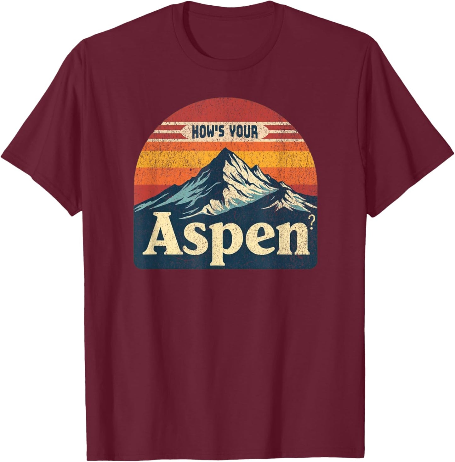 How's Your Aspen? Funny Aspen Colorado Play On Words Joke T-Shirt - T-Shirt | Maroon