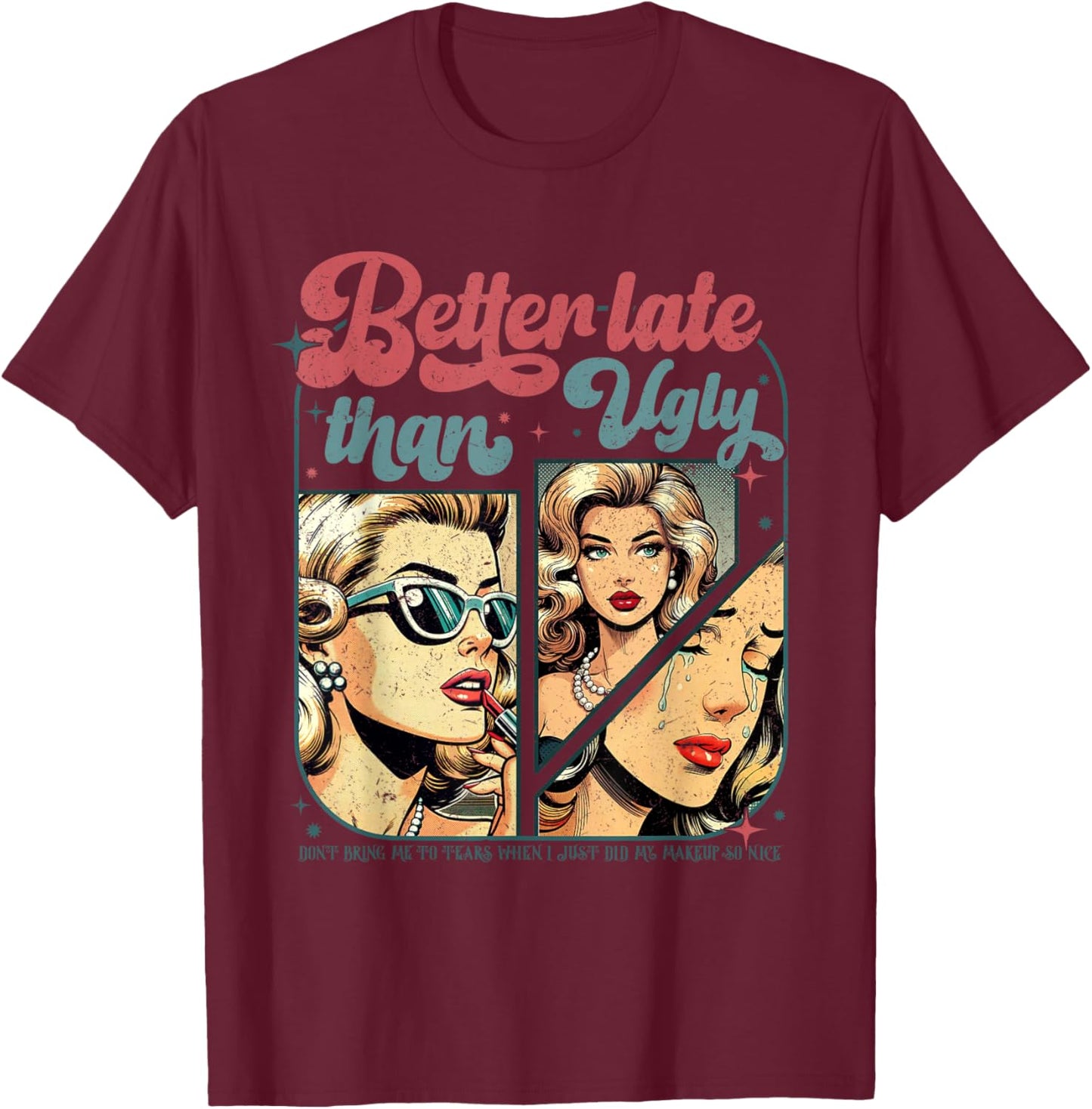 Better Late Than Ugly T-Shirt - T-Shirt | Maroon