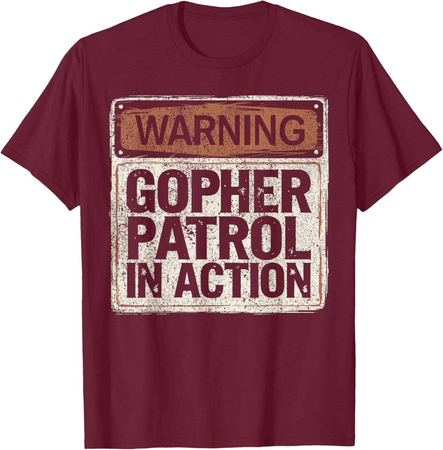 Warning Gopher Patrol In Action I Hunt Gophers T-Shirt - T-Shirt | Maroon