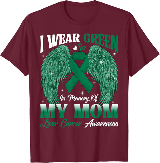 I Wear Green In Memory Of My Mom Liver Cancer Awareness Day T-Shirt - T-Shirt | Maroon