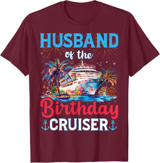 Husband Of The Birthday Cruiser Funny Cruise Birthday Gifts T-Shirt - T-Shirt | Maroon