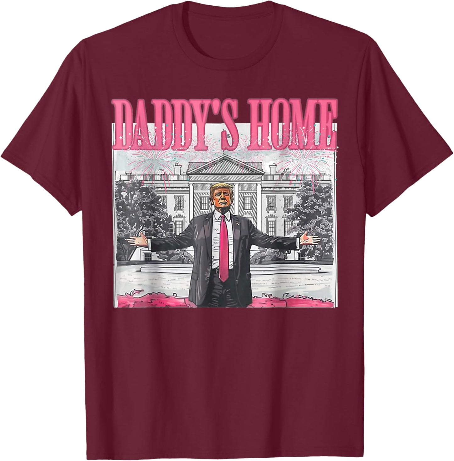 Daddy's Home White House 2025 President Trump T-Shirt - T-Shirt | Maroon