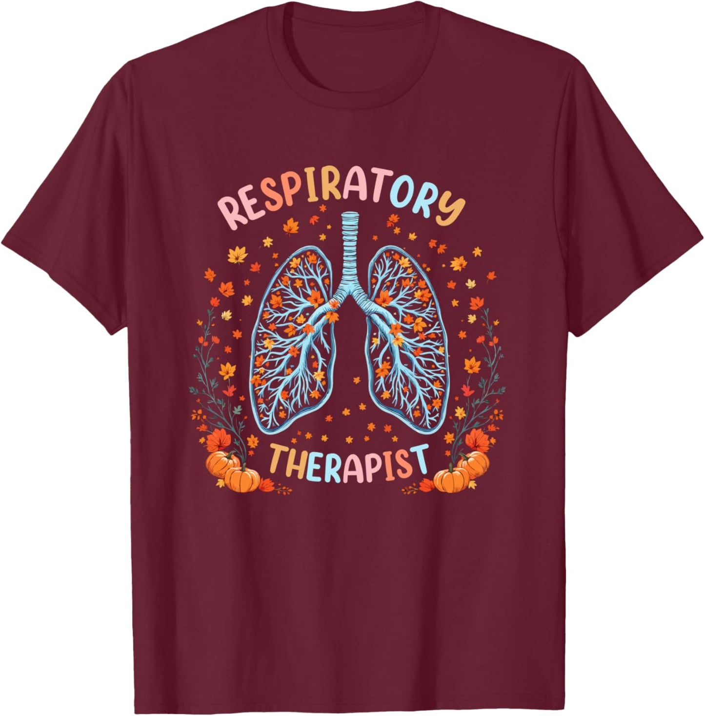 Thanksgiving Respiratory Therapy Therapist Fall Autumn Lung T-Shirt - T-Shirt | Maroon