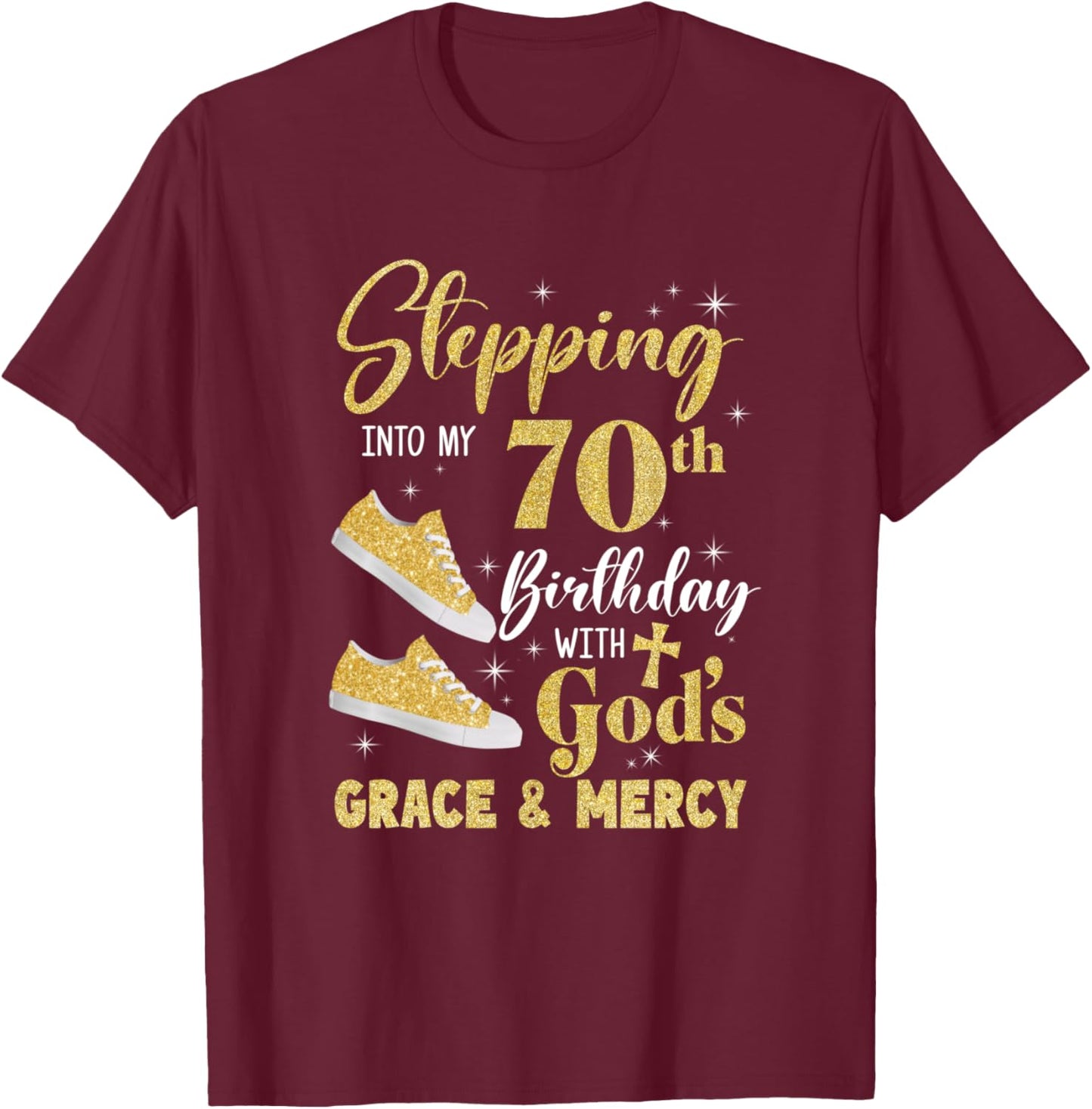 Stepping Into My 70Th Birthday With Gods Grace And Mercy T-Shirt - T-Shirt | Maroon