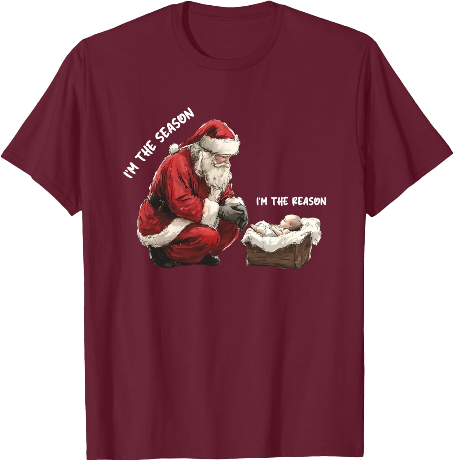 Baby I'm The Season Im The Reason Santa Religious Christmas T-Shirt - T-Shirt | Maroon