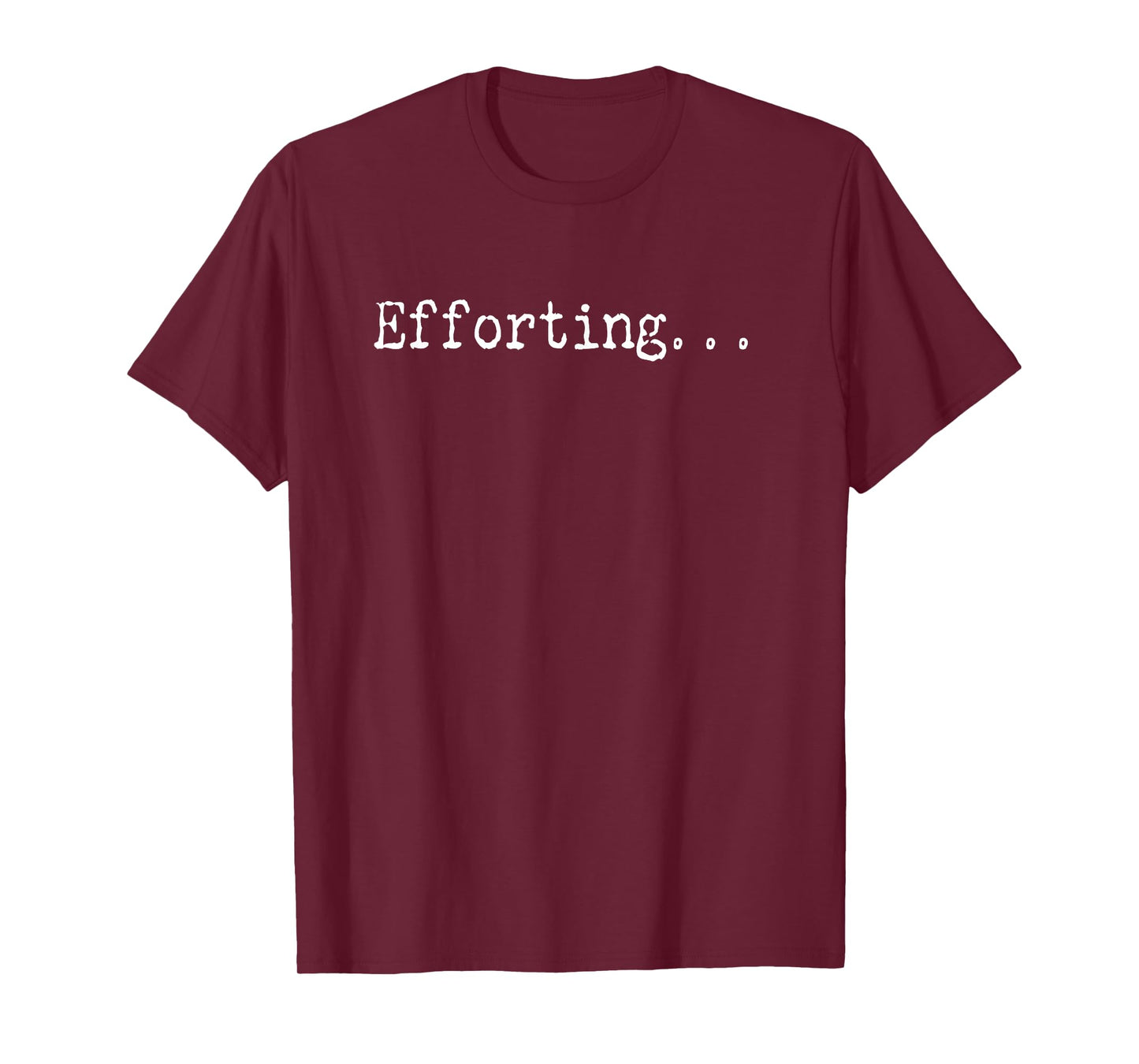 Efforting - Motivational Quote For Determined Minds Funny T-Shirt