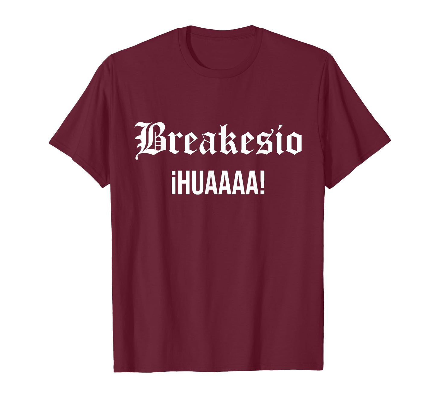 Breakesio Iuhuaaaa Funny T-Shirt