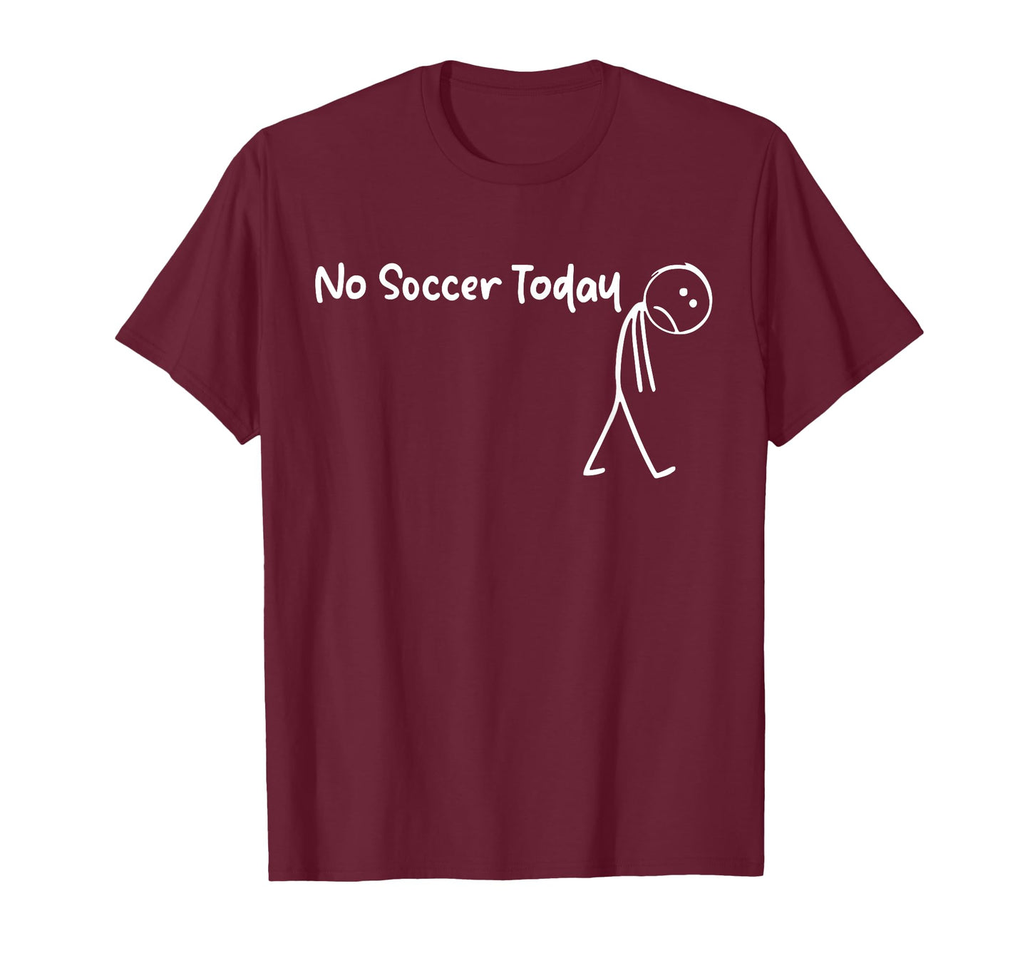 Funny Soccer Lover No Soccer Today Men Women Tee T-Shirt