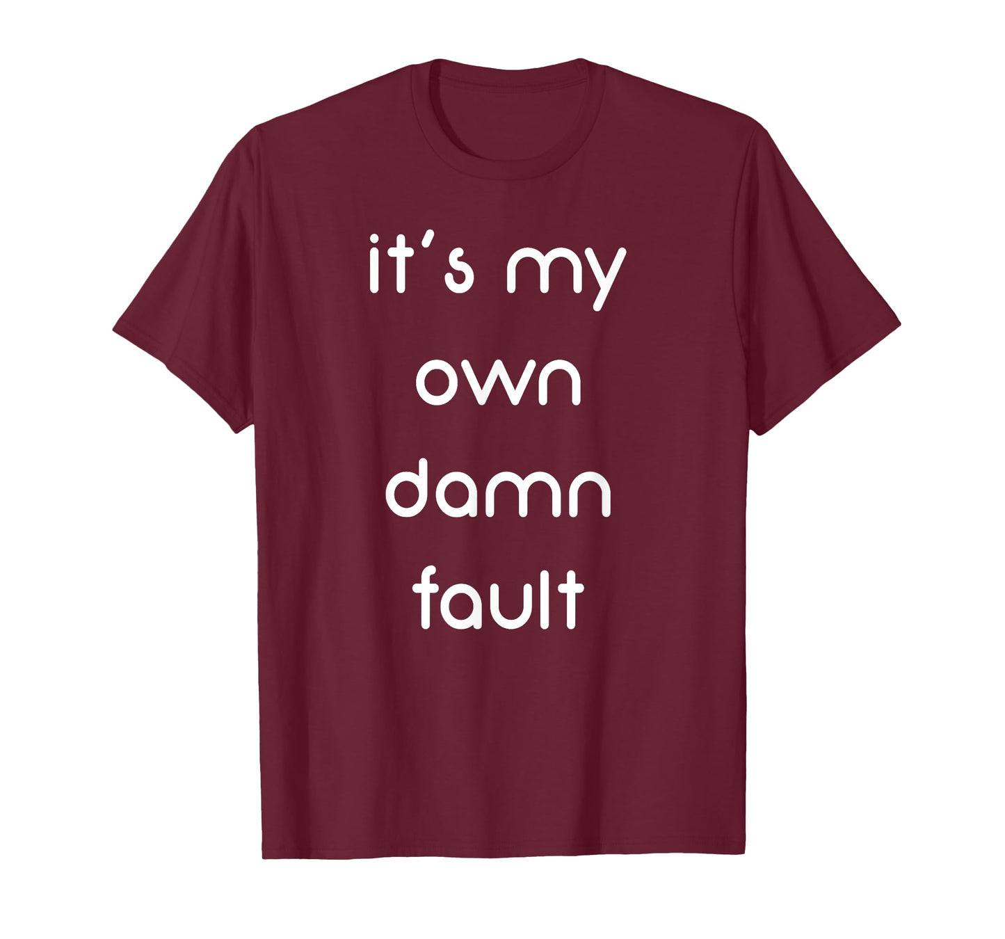 It's My Own Damn Fault Funny T-Shirt