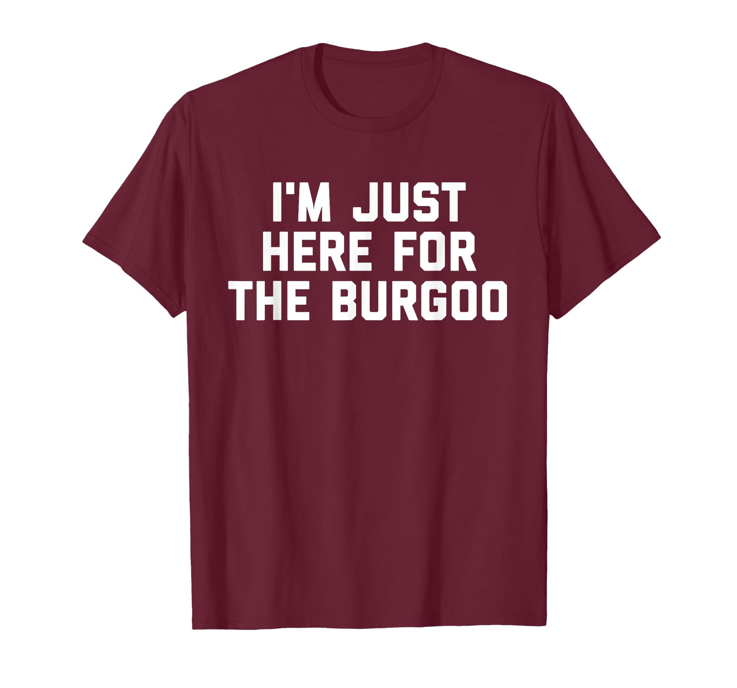 I'm Just Here For The Burgoo Kentucky Foodie T-Shirt