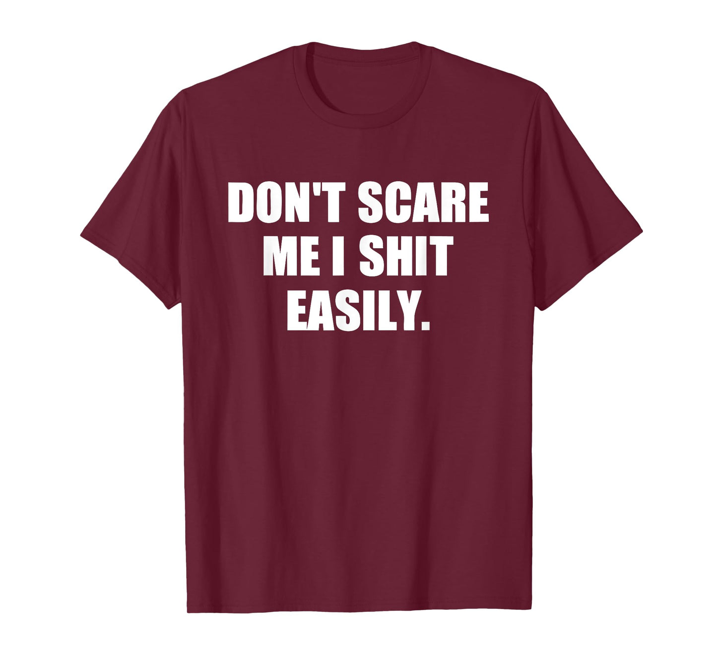 Don't Scare Me I Shit Easily Funny Humor Sarcastic Quote T-Shirt