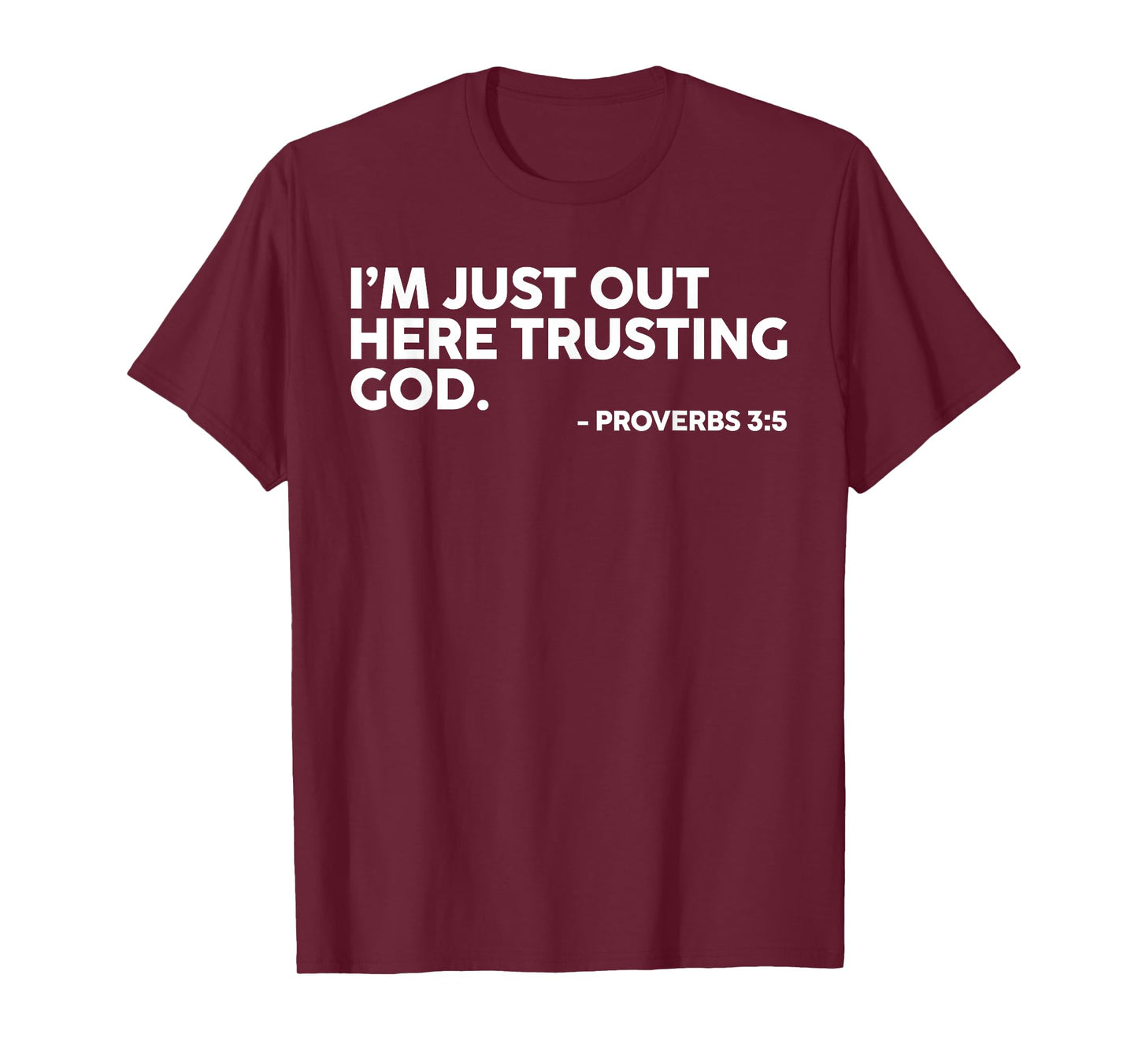 I'm Just Out Here Trusting God Proverbs 3:5 T-Shirt