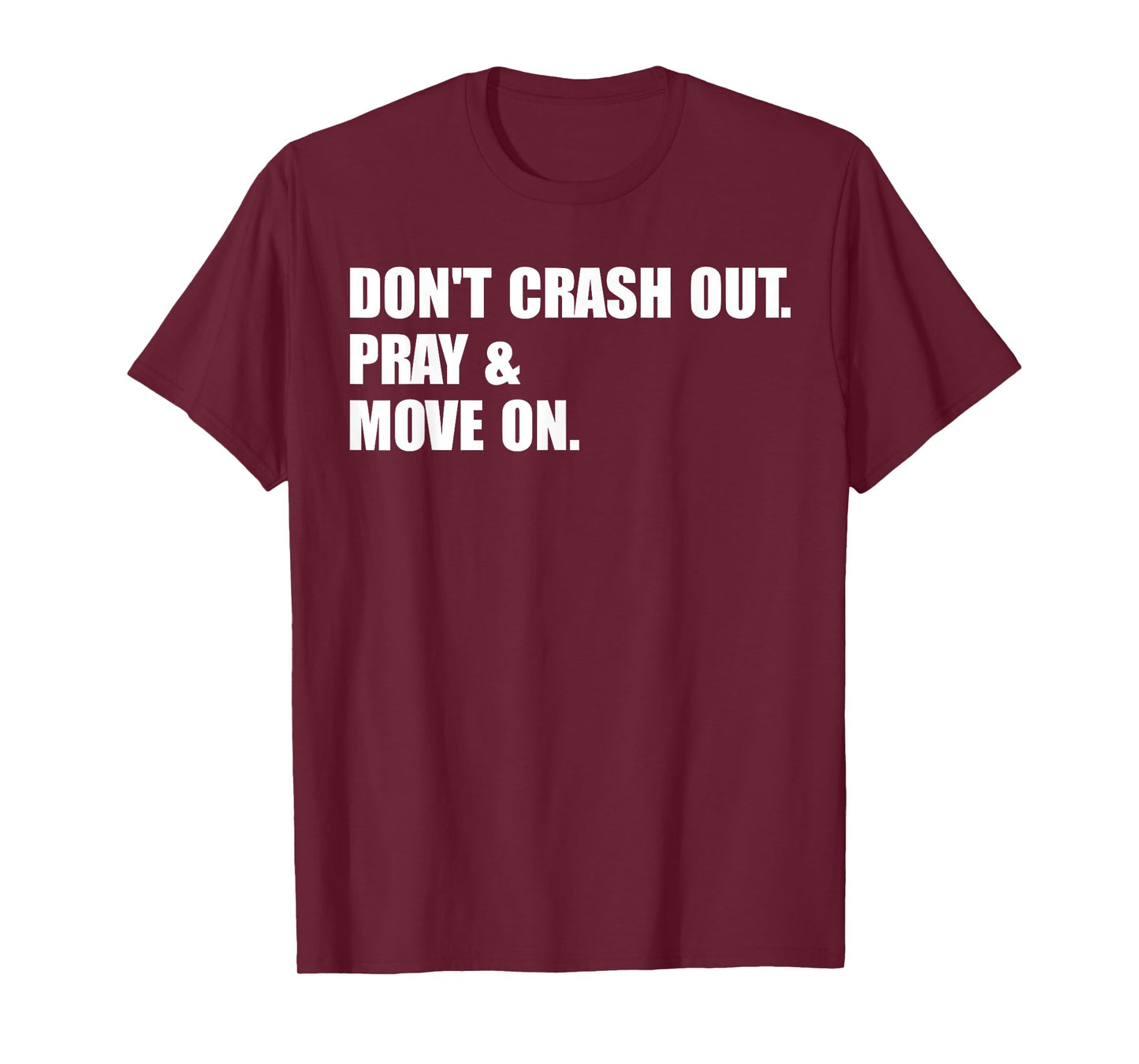 Don't Crash Out. Pray & Move On. T-Shirt