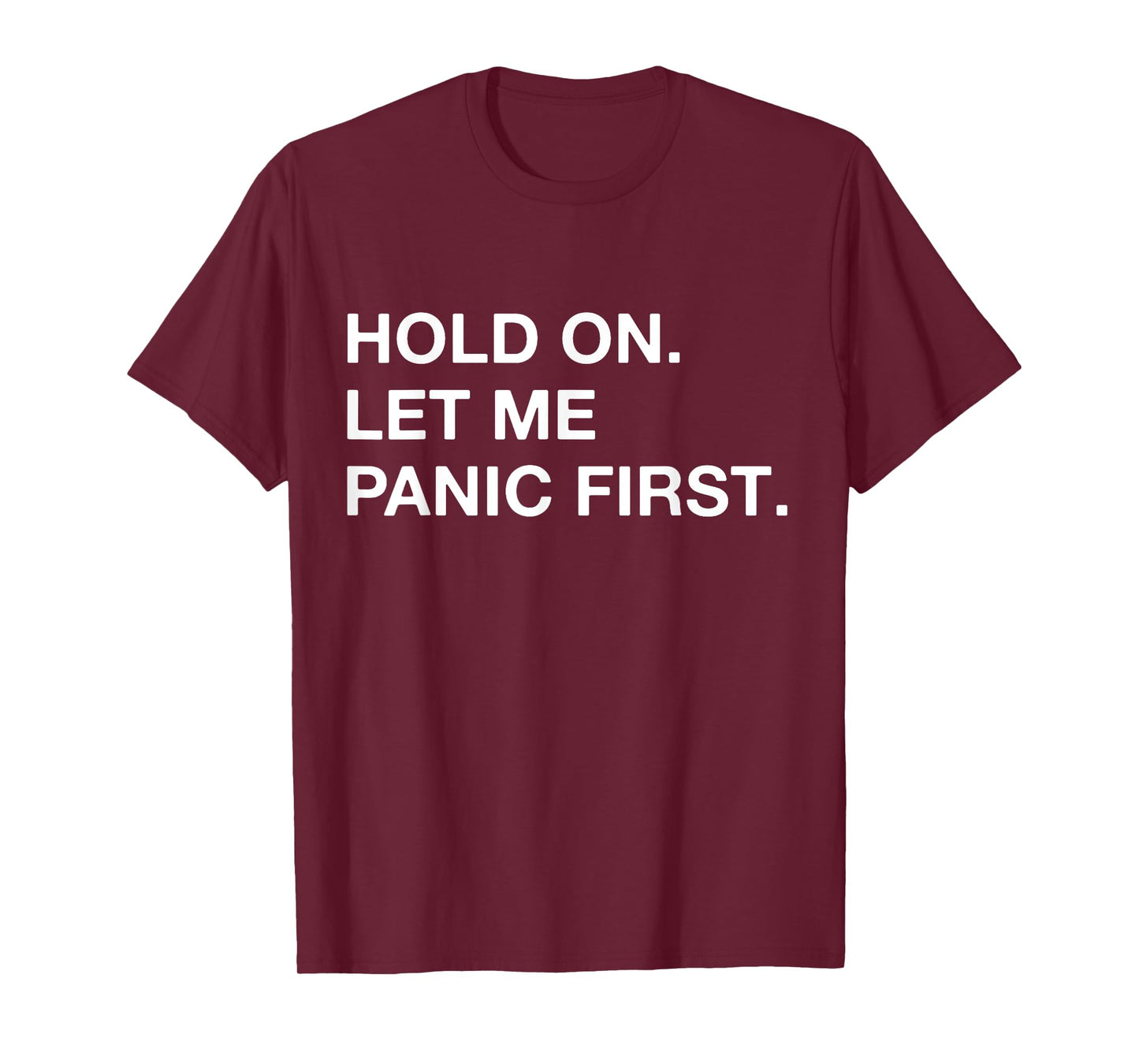 Funny Sarcastic Quote Hold On Let Me Panic first T-Shirt