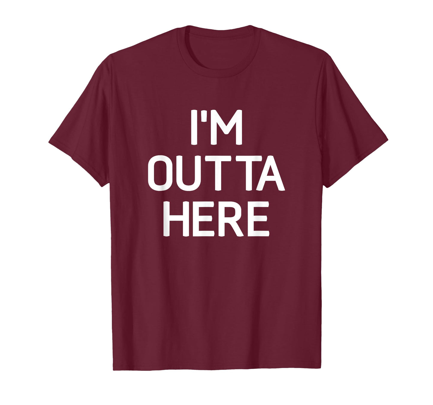 I'm Outta Here, Funny, Jokes, Sarcastic T-Shirt