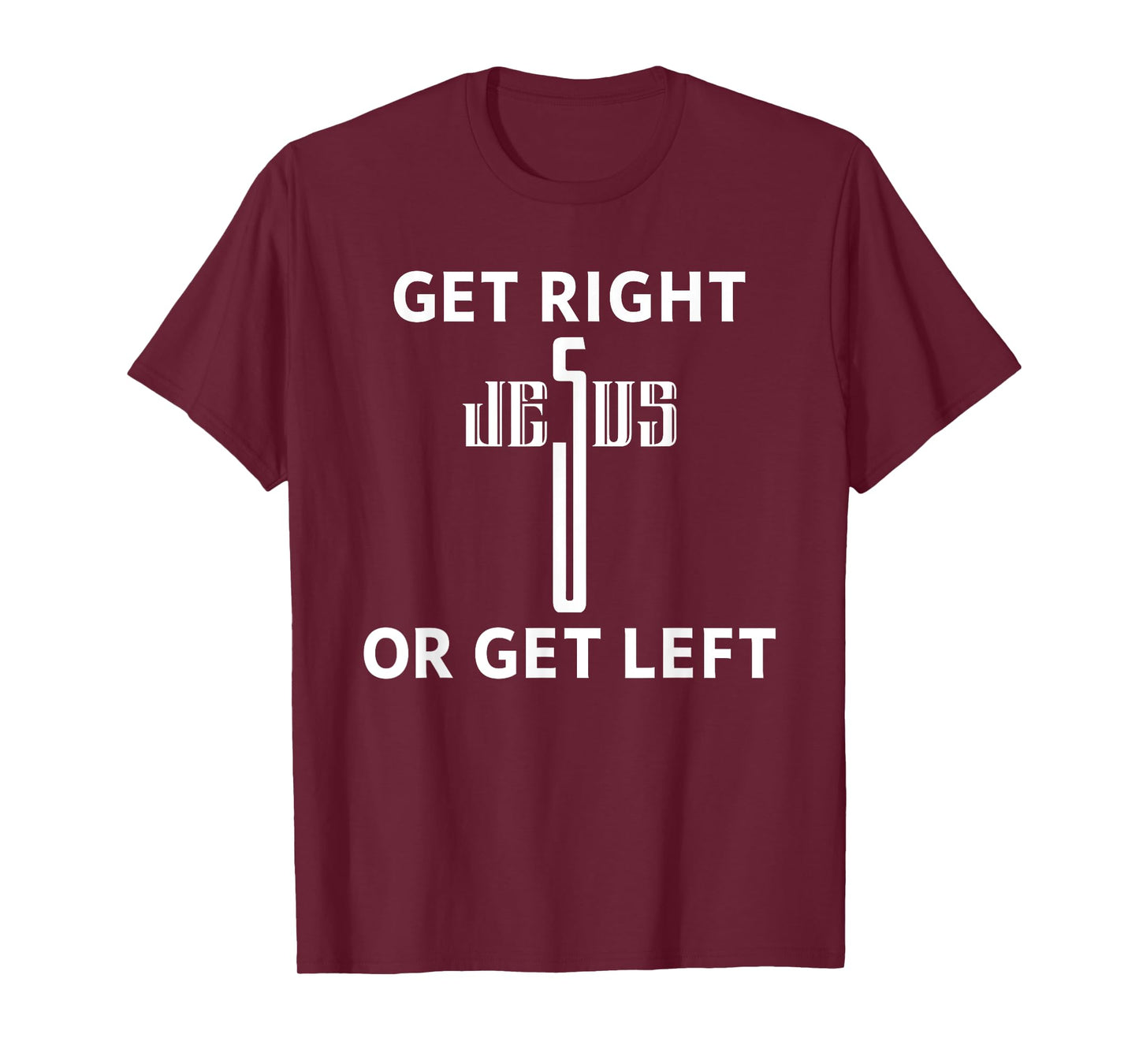 Get Right Or Get Left Jesus Christian Faith T-Shirt