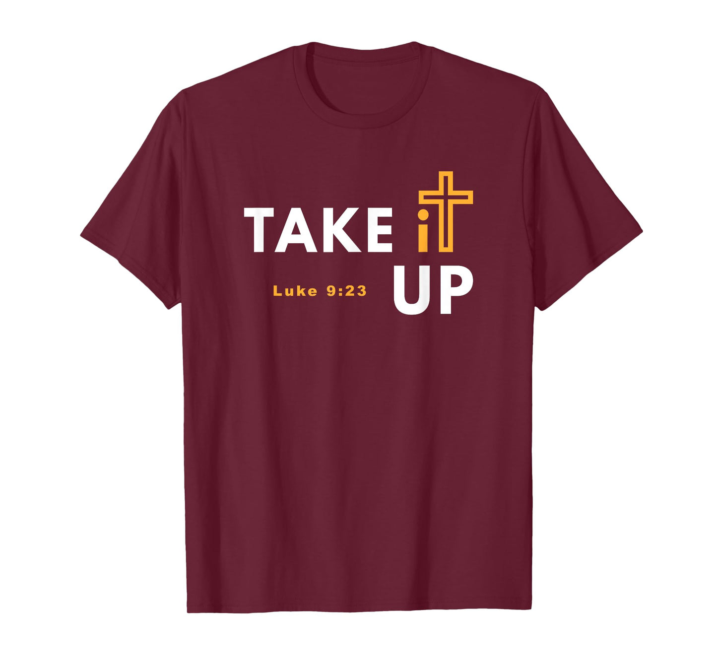 Take it Up Cross T-Shirt Bible Verse Christian Luke 9:23 Tee T-Shirt