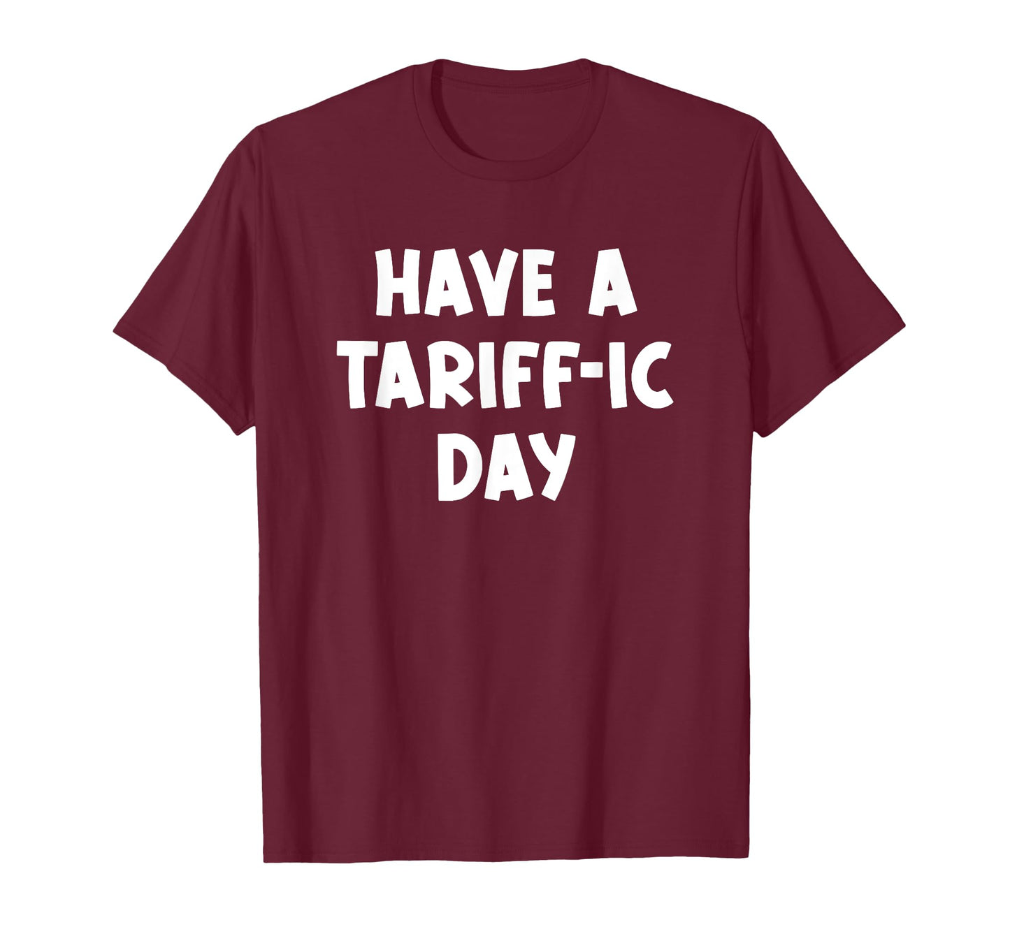 Have a Tariff-ic day, Funny, Jokes, Sarcastic T-Shirt