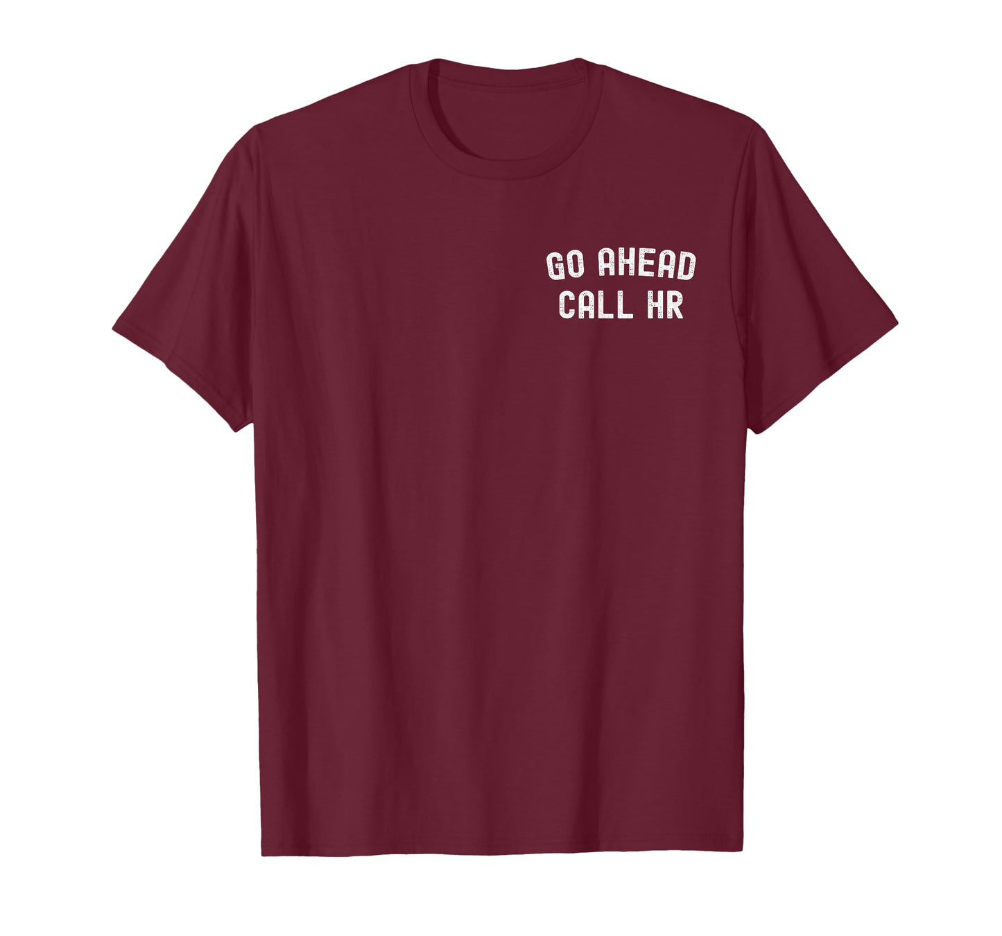 Go Ahead Call HR Funny Human Resources Funny Coworker Quote T-Shirt