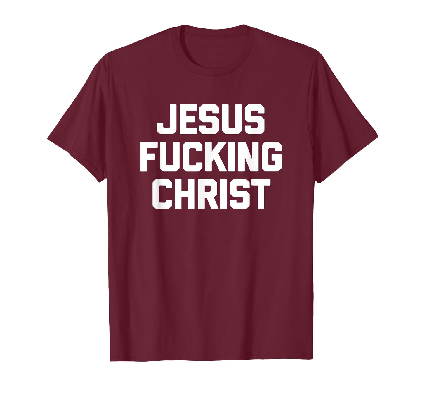 Jesus Fucking Christ T-Shirt funny saying sarcastic novelty T-Shirt