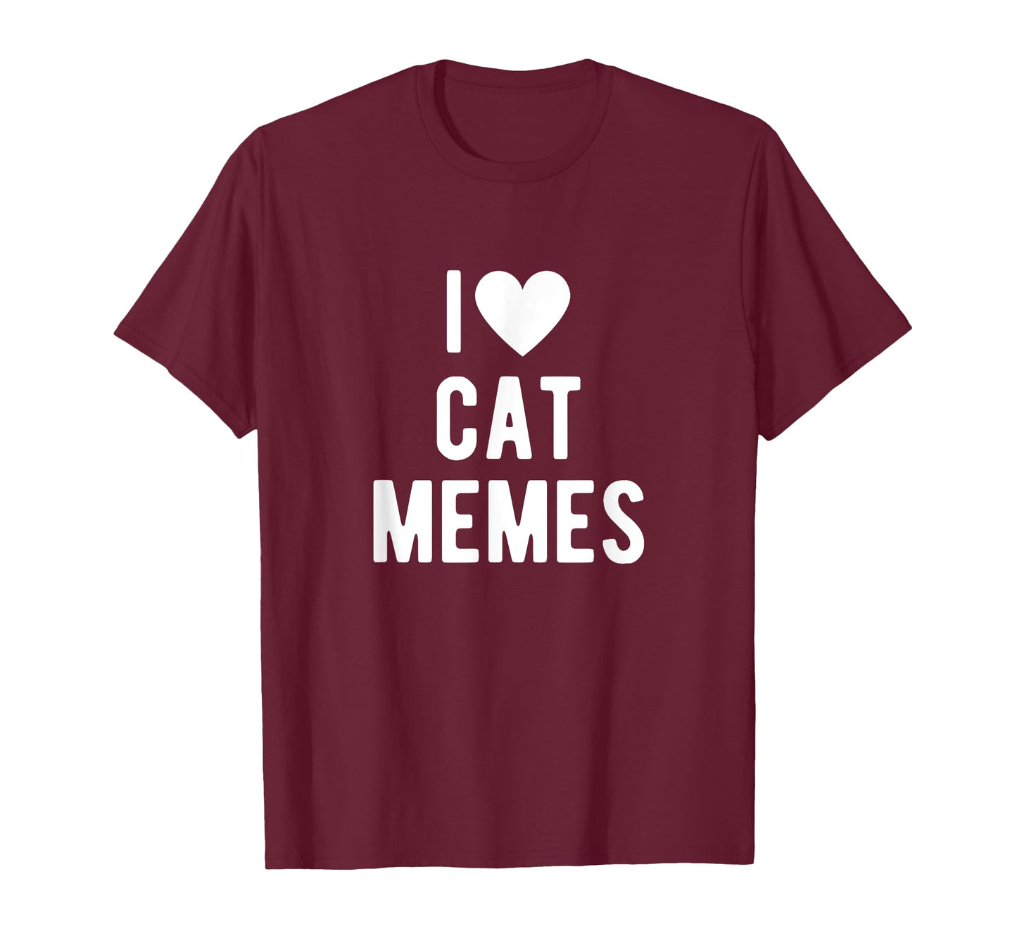 I Love Cat Memes Funny Saying Quote I Heart Cat Memes T-Shirt
