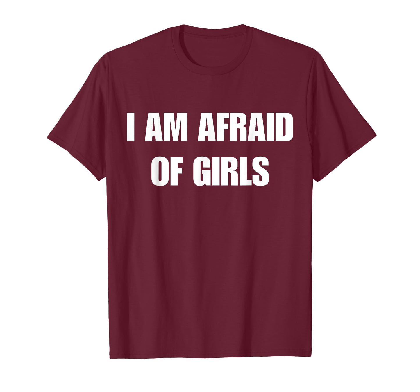 I'm Afraid of Girls Funny Sarcastic Sayings T-Shirt