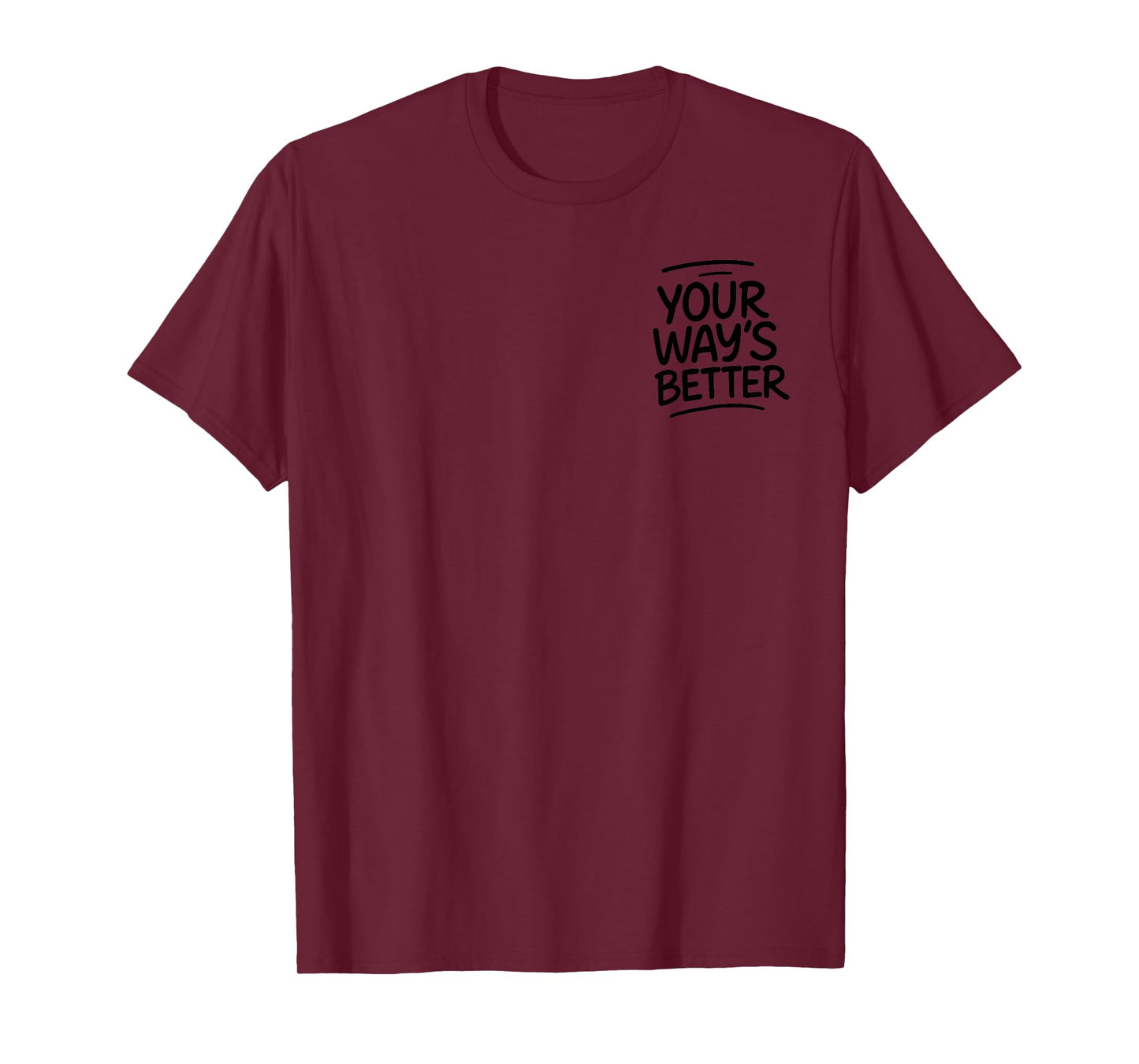 Your Way’s Better Bible Verse - Front and Back T-Shirt