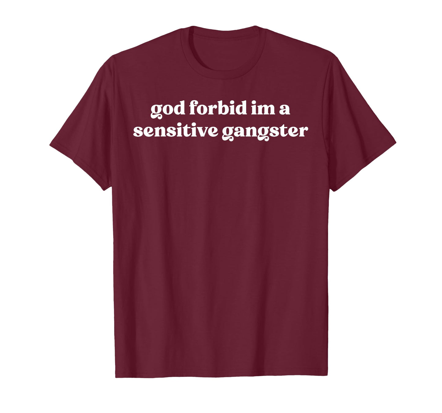 God Forbid I'm a Sensitive Gangster T-Shirt