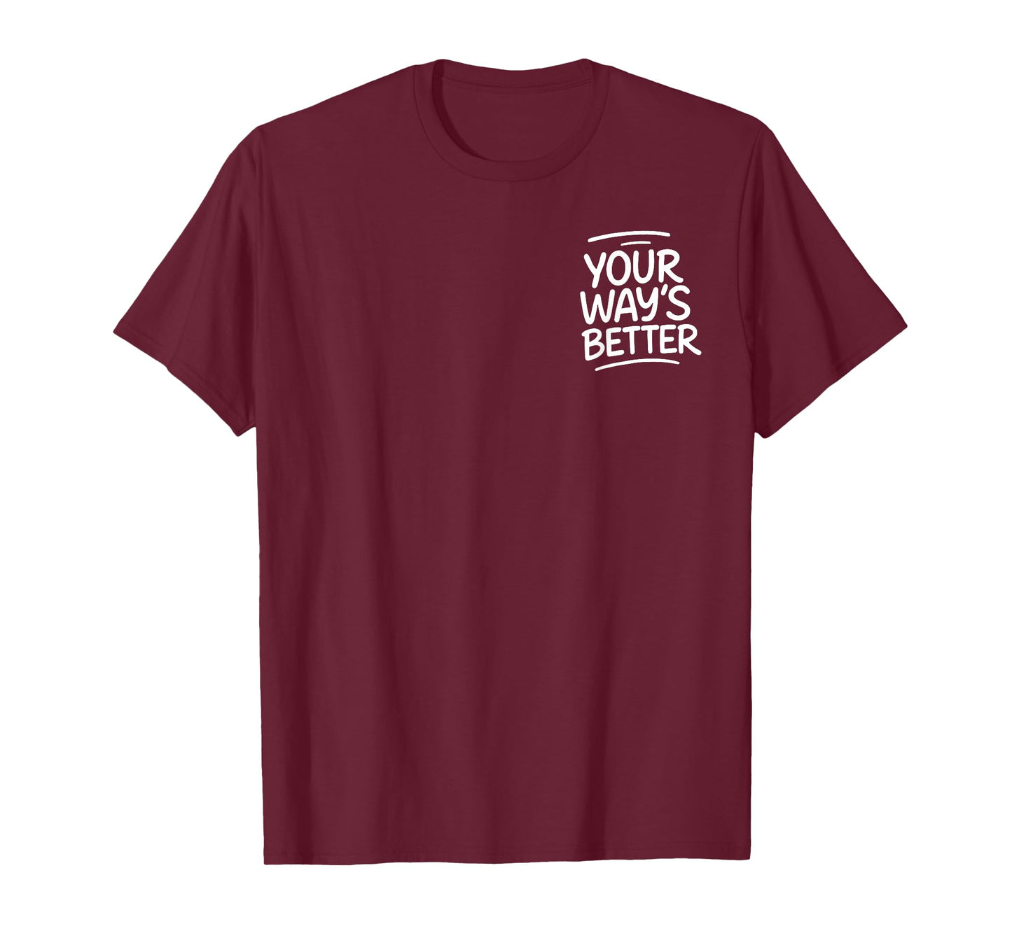 Your Way’s Better Bible Verse - Front and Back T-Shirt