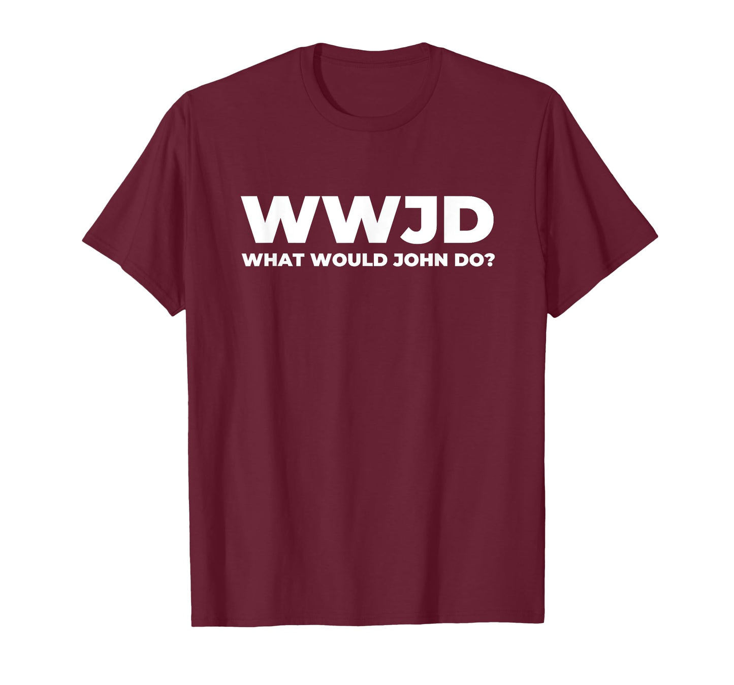 What Would John Do? Funny John T-Shirt